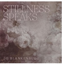 Jo Blankenburg - Stillness Speaks