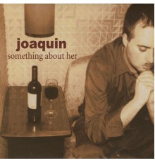 JoaQuin - Something About Her