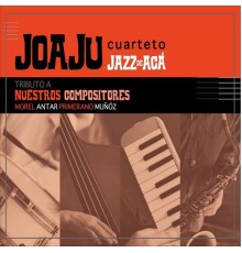 Joaju Cuarteto - Jazz de Acá