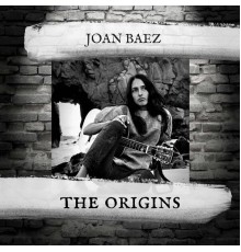 Joan Baez - The Origins