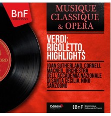 Joan Sutherland, Cornell MacNeil, Orchestra dell'Accademia nazionale di Santa Cecilia, Nino Sanzogno - Verdi: Rigoletto, Highlights (Stereo Version)