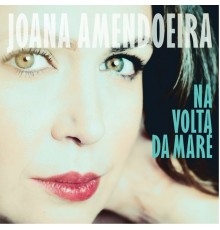 Joana Amendoeira - Na Volta da Maré