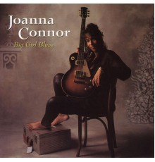 Joanna Connor - Big Girl Blues