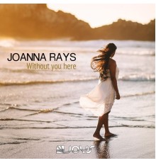 Joanna Rays - Without You Here