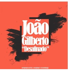 Joao Gilberto - Desafinado