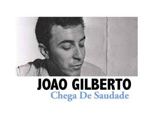 Joao Gilberto - Chega De Saudade