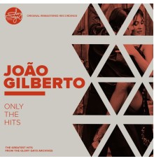 Joao Gilberto - Only The Hits!