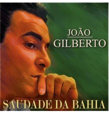 Joao Gilberto - Saudade da Bahia  (Original Recordings)