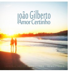 Joao Gilberto - Amor Certinho