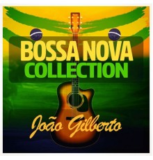 Joao Gilberto - Bossa Nova Collection