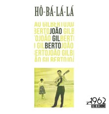 Joao Gilberto - Hô-Bá-Lá-Lá