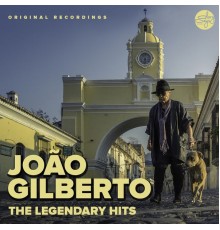 Joao Gilberto - The Legendary Hits