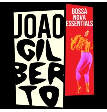 Joao Gilberto - Bossa Nova Essentials
