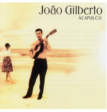 Joao Gilberto - Acapulco