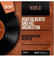 Joao Gilberto and His Orchestra - Bossa Nova Joao Gilberto (Mono Version)