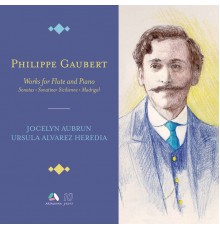 Jocelyn Aubrun, Ursula Alvarez Heredia - Gaubert: Works for Flute and Piano - Sonatas, Sonatina, Sicilienne & Madrigal