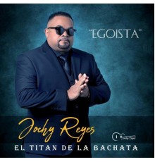 Jochy Reyes - Egoista