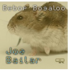 Joe Bailar - Bebop Bogaloo