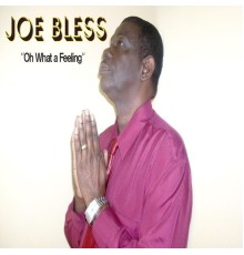 Joe Bless - Oh What a Feeling!