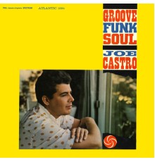 Joe Castro - Groove Funk Soul