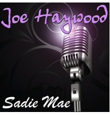 Joe Haywood - Sadie Mae