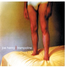 Joe Henry - Trampoline