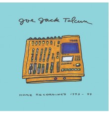 Joe Jack Talcum - Home Recordings 1993 - 1999