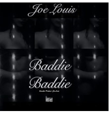 Joe Louis - Baddie Baddie