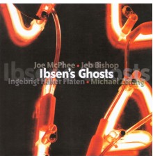 Joe McPhee - Ibsen’s Ghosts