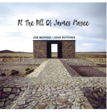 Joe McPhee & John Butcher - At THe Hill Of James Magee
