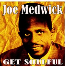 Joe Medwick - Get Soulful