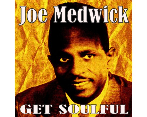 Joe Medwick - Get Soulful