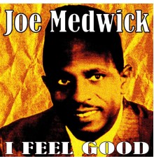 Joe Medwick - I Feel Good