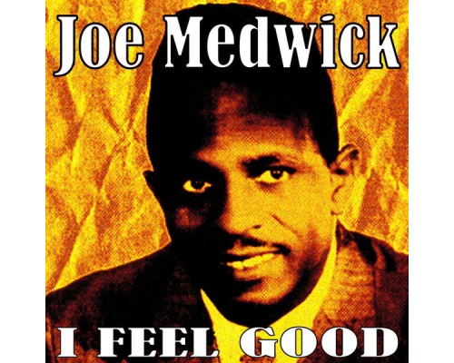 Joe Medwick - I Feel Good