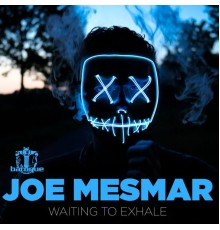 Joe Mesmar - Waiting to Exhale