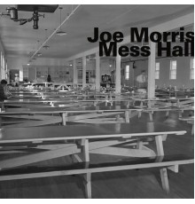 Joe Morris - Mess Hall