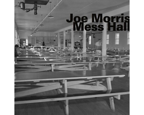 Joe Morris - Mess Hall