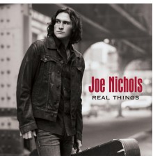 Joe Nichols - Real Things