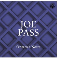 Joe Pass - Ontem a Noite