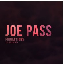 Joe Pass - Projections (The Collection)