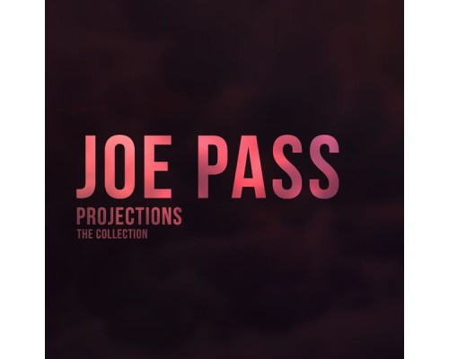 Joe Pass - Projections (The Collection)