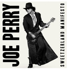 Joe Perry - Sweetzerland Manifesto