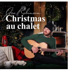 Joe Robinson - Christmas au chalet