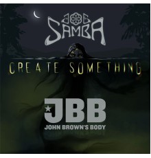 Joe Samba & John Brown's Body - Create Something (Minor Version)