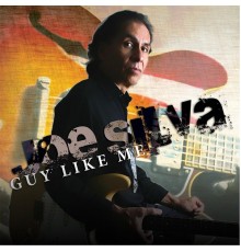 Joe Silva - Guy Like Me