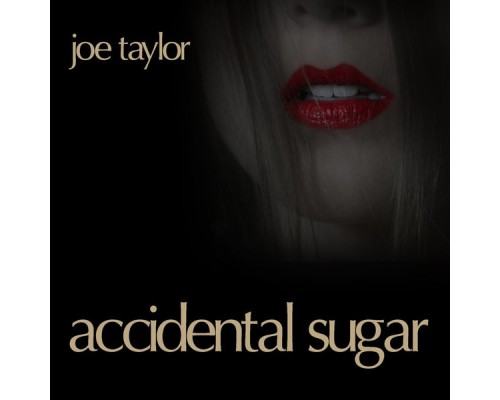 Joe Taylor - Accidental Sugar