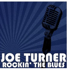 Joe Turner - Rockin' The Blues