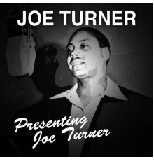 Joe Turner - Presenting Joe Turner