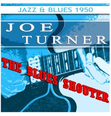 Joe Turner - The Blues Shouter