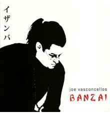 Joe Vasconcellos - Banzai